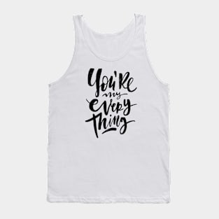 You're My everything Tank Top